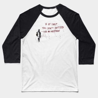 BANKSY If At First You Dont Succeed Call An Airstrike Baseball T-Shirt